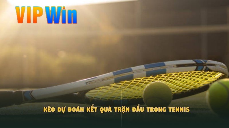 Kèo dự đoán kết quả trận đấu trong Tennis​