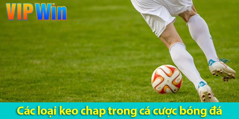 Các loại kèo chấp bóng đá và cách chơi chi tiết cho người mới